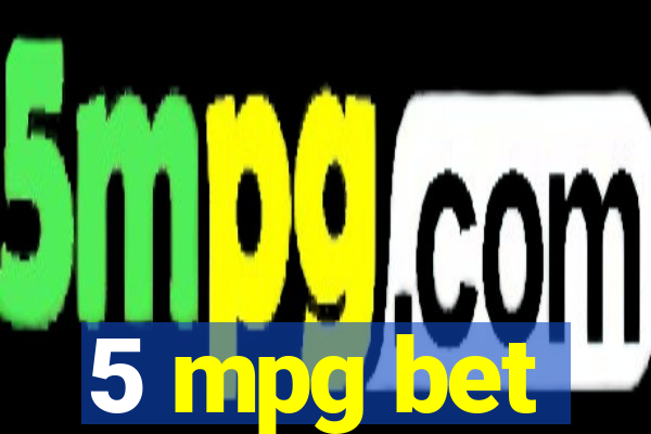 5 mpg bet