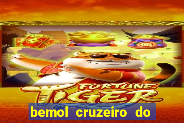 bemol cruzeiro do sul acre