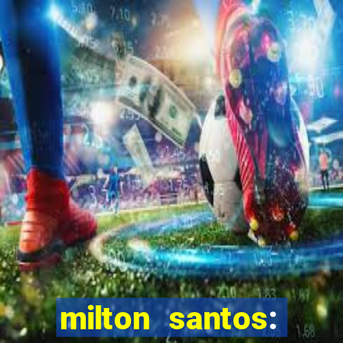 milton santos: biografia resumo