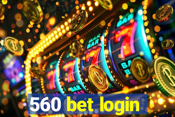 560 bet login