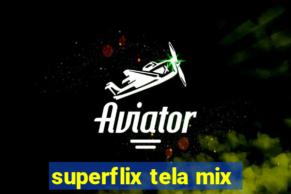 superflix tela mix