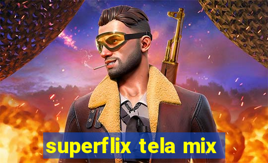 superflix tela mix