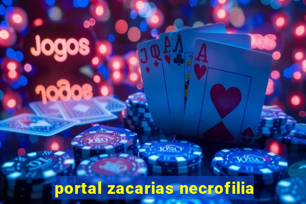 portal zacarias necrofilia