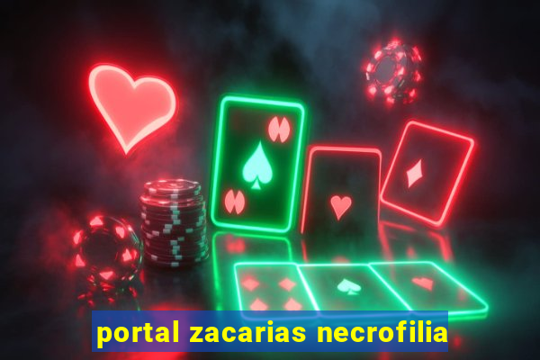 portal zacarias necrofilia