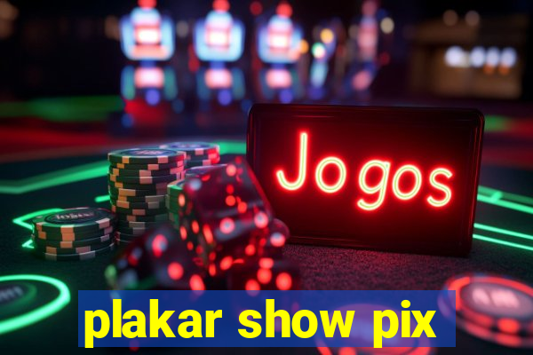 plakar show pix