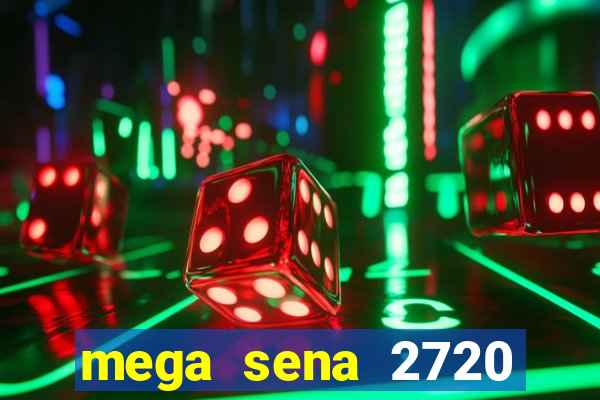 mega sena 2720 giga sena