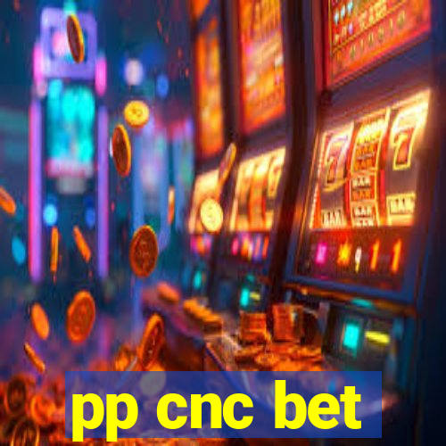 pp cnc bet