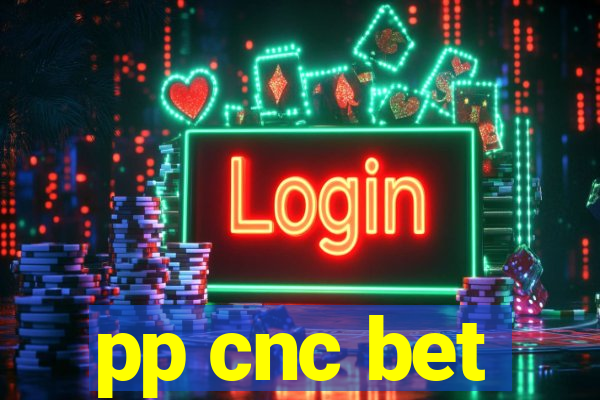 pp cnc bet