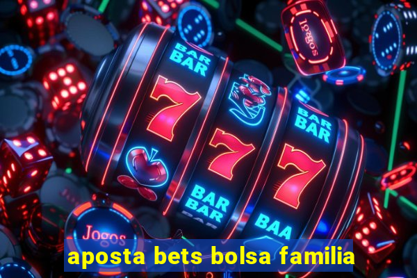 aposta bets bolsa familia