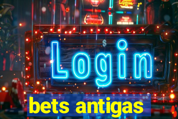 bets antigas