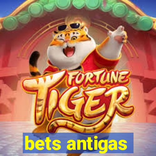 bets antigas