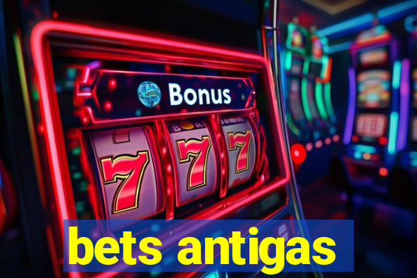 bets antigas