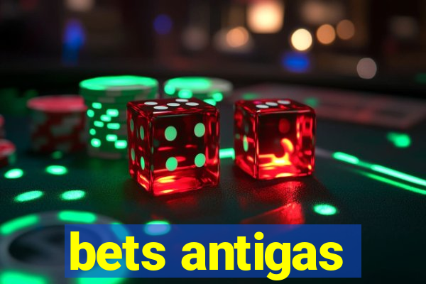 bets antigas