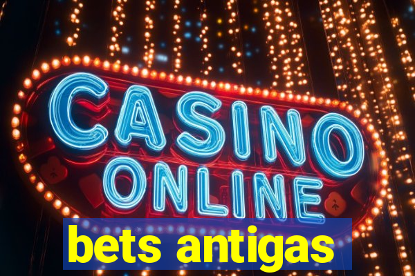 bets antigas