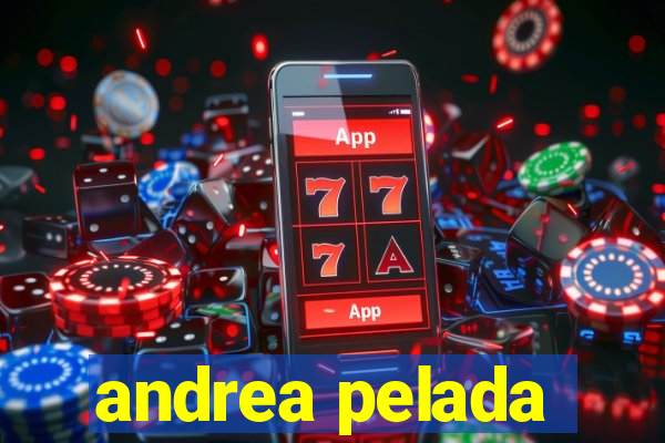 andrea pelada