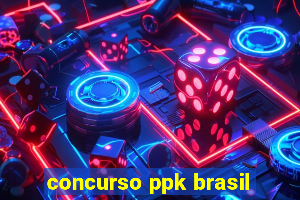 concurso ppk brasil