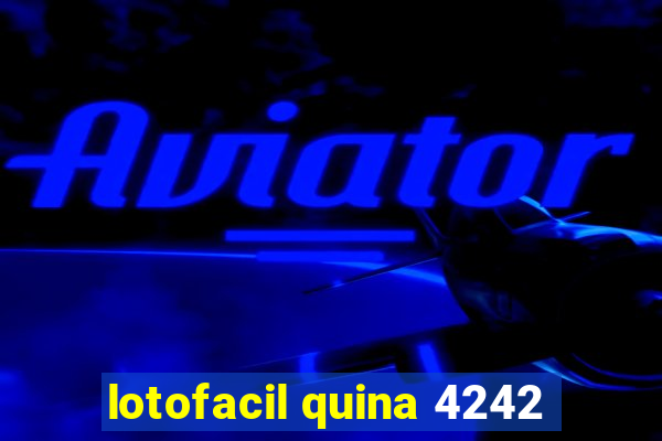 lotofacil quina 4242