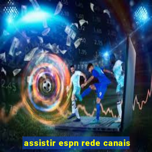 assistir espn rede canais