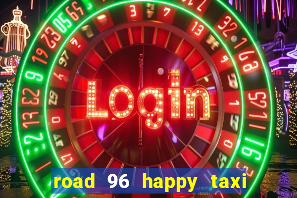 road 96 happy taxi security call password