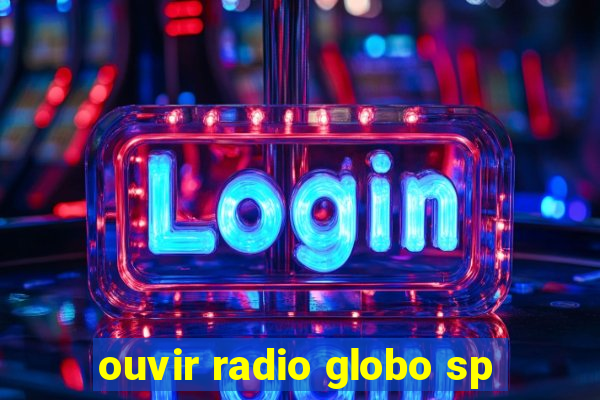 ouvir radio globo sp