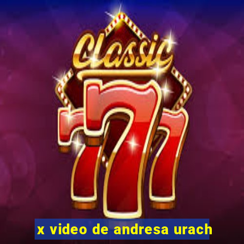 x video de andresa urach