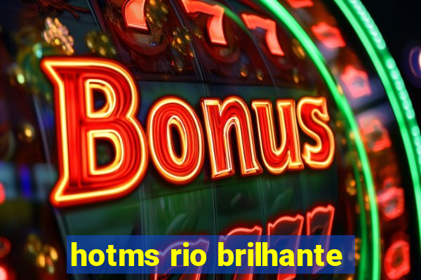 hotms rio brilhante