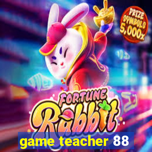 game teacher 88