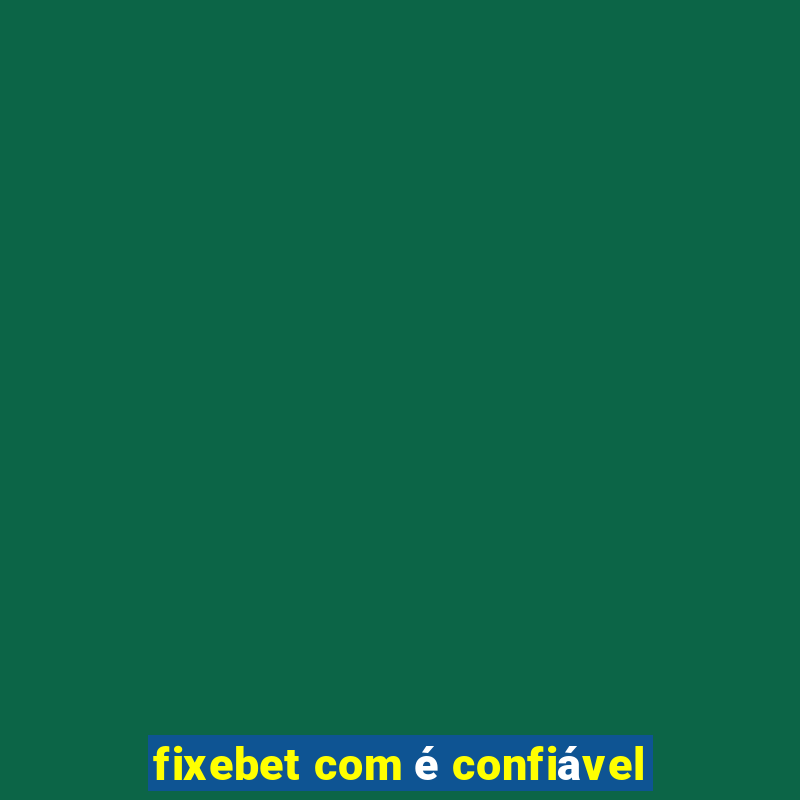 fixebet com é confiável