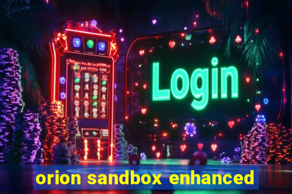 orion sandbox enhanced