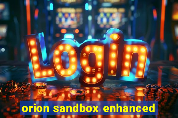 orion sandbox enhanced