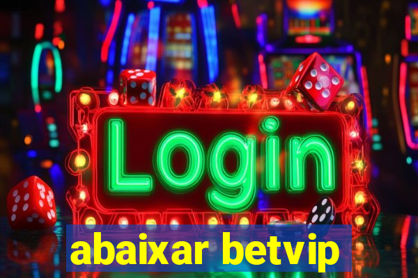 abaixar betvip