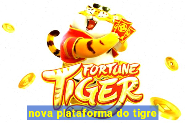 nova plataforma do tigre