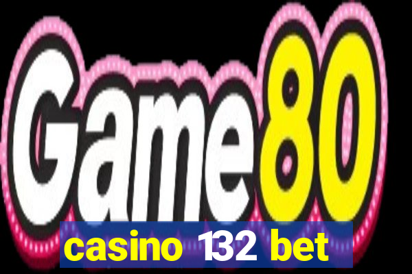 casino 132 bet