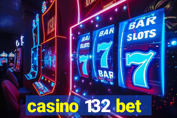 casino 132 bet