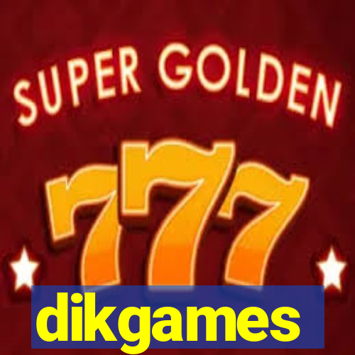 dikgames