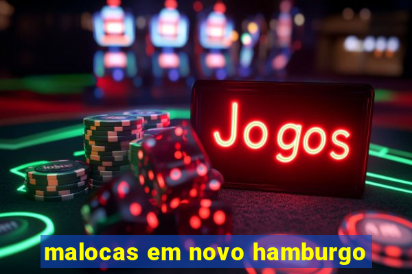 malocas em novo hamburgo