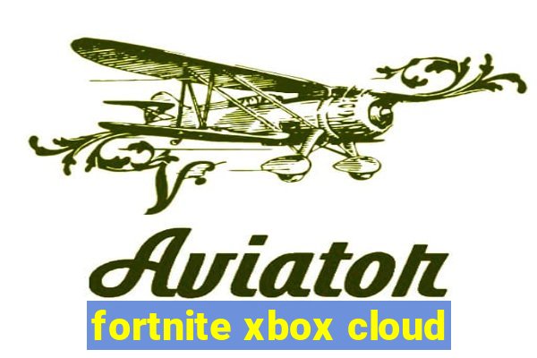 fortnite xbox cloud