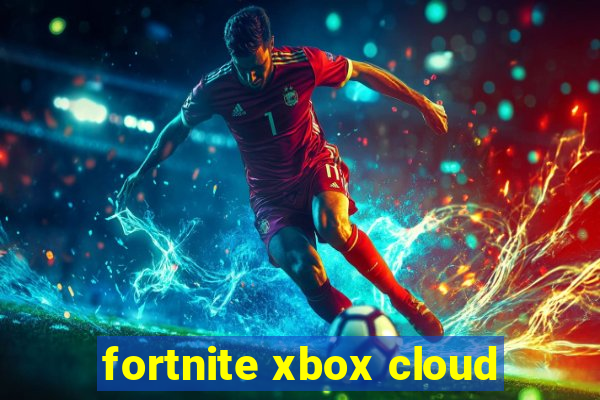 fortnite xbox cloud