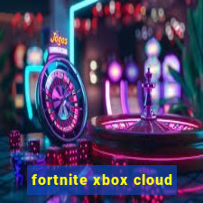 fortnite xbox cloud