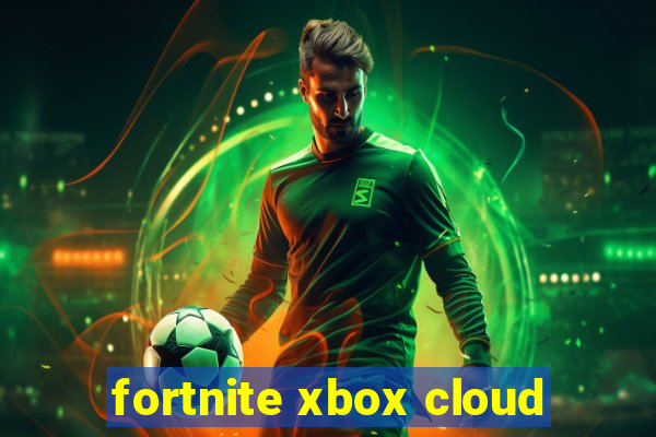 fortnite xbox cloud