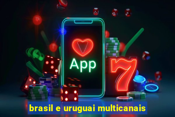 brasil e uruguai multicanais