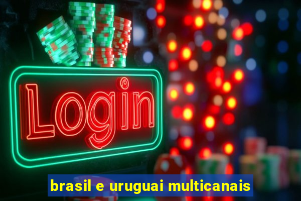 brasil e uruguai multicanais