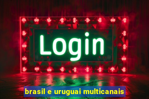 brasil e uruguai multicanais