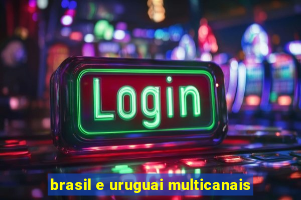 brasil e uruguai multicanais