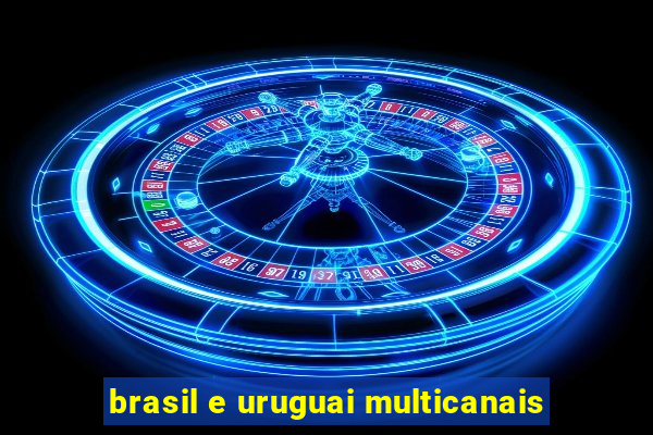 brasil e uruguai multicanais