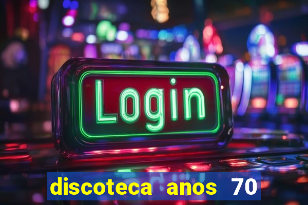 discoteca anos 70 80 90