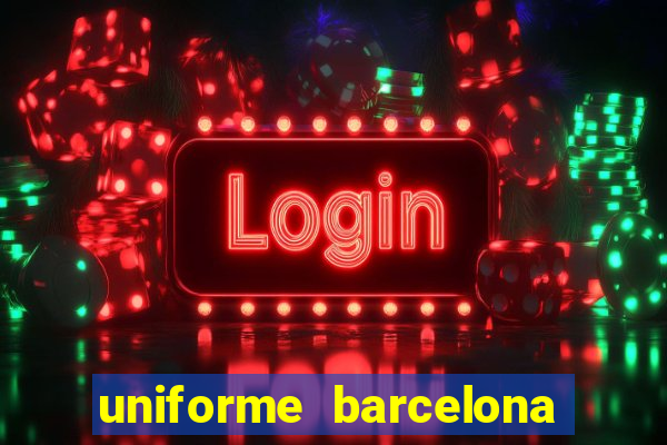 uniforme barcelona 2019 dls