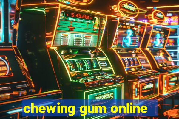 chewing gum online