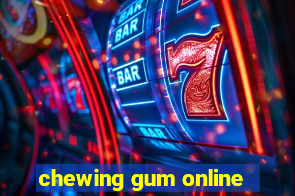 chewing gum online