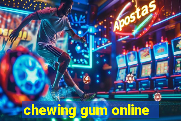 chewing gum online